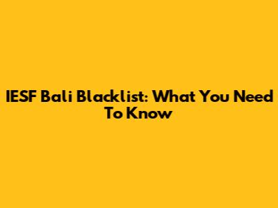 IESF Bali Blacklist: What You Need To Know