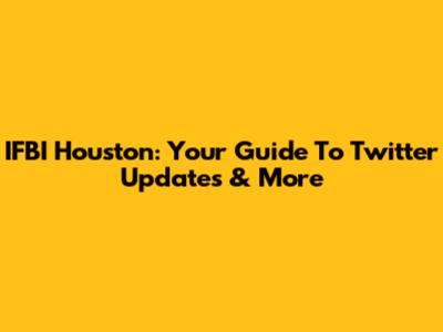 IFBI Houston: Your Guide To Twitter Updates & More