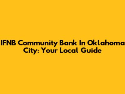 IFNB Community Bank In Oklahoma City: Your Local Guide