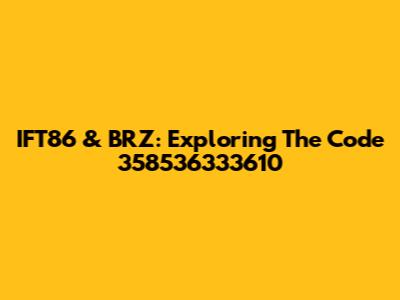 IFT86 & BRZ: Exploring The Code 358536333610