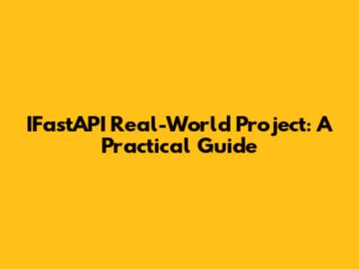 IFastAPI Real-World Project: A Practical Guide