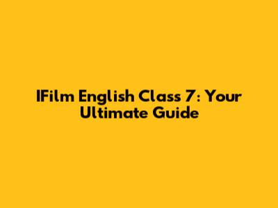 IFilm English Class 7: Your Ultimate Guide