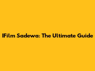 IFilm Sadewa: The Ultimate Guide