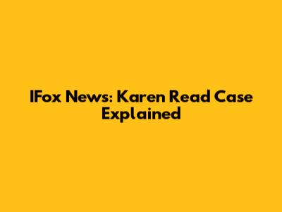 IFox News: Karen Read Case Explained