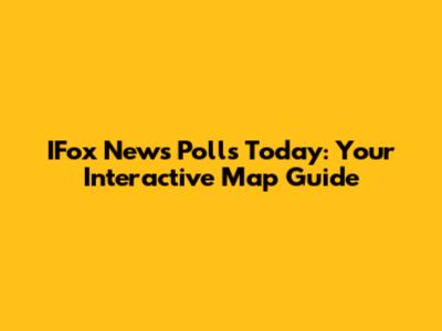 IFox News Polls Today: Your Interactive Map Guide