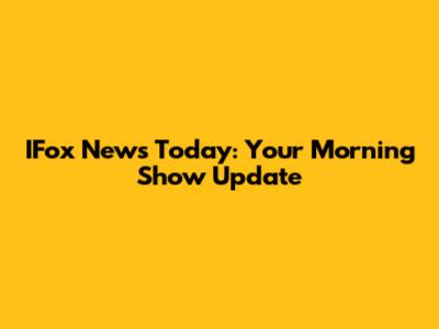 IFox News Today: Your Morning Show Update