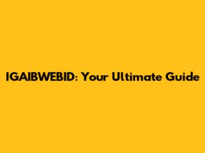 IGAIBWEBID: Your Ultimate Guide