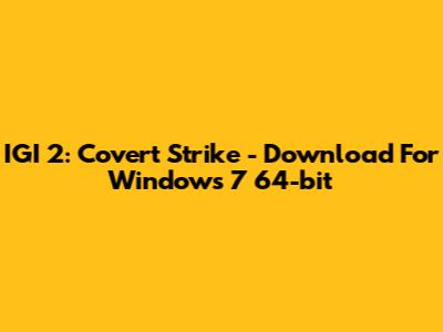 IGI 2: Covert Strike - Download For Windows 7 64-bit