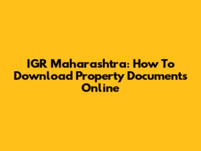 IGR Maharashtra: How To Download Property Documents Online