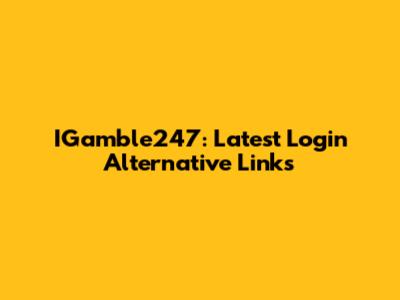 IGamble247: Latest Login Alternative Links