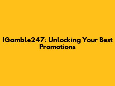 IGamble247: Unlocking Your Best Promotions