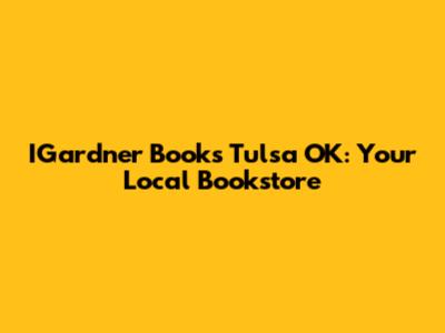 IGardner Books Tulsa OK: Your Local Bookstore
