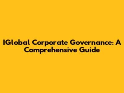 IGlobal Corporate Governance: A Comprehensive Guide