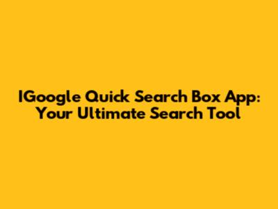 IGoogle Quick Search Box App: Your Ultimate Search Tool