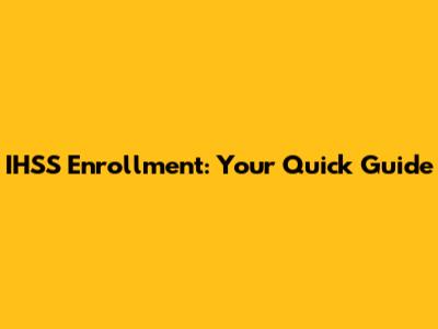 IHSS Enrollment: Your Quick Guide