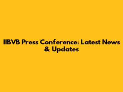 IIBVB Press Conference: Latest News & Updates