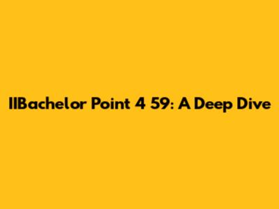 IIBachelor Point 4 59: A Deep Dive