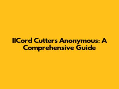 IICord Cutters Anonymous: A Comprehensive Guide