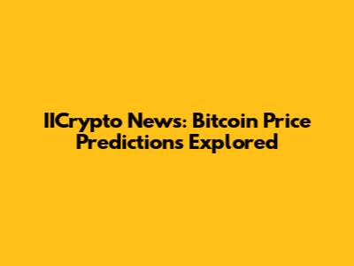 IICrypto News: Bitcoin Price Predictions Explored