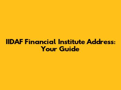 IIDAF Financial Institute Address: Your Guide