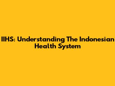 IIHS: Understanding The Indonesian Health System