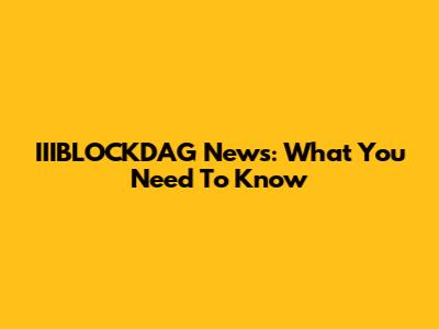 IIIBLOCKDAG News: What You Need To Know