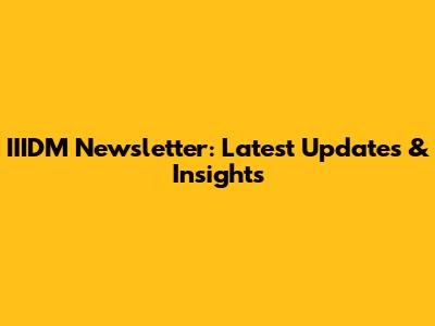 IIIDM Newsletter: Latest Updates & Insights