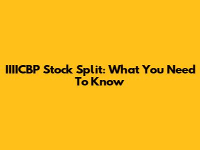 IIIICBP Stock Split: What You Need To Know