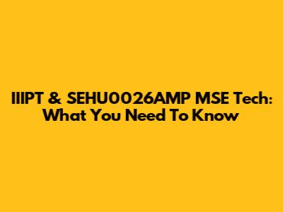 IIIPT & SEHU0026AMP MSE Tech: What You Need To Know