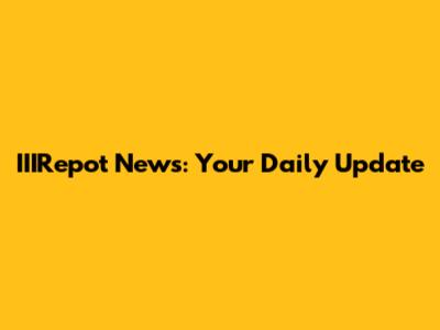 IIIRepot News: Your Daily Update