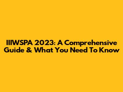 IIIWSPA 2023: A Comprehensive Guide & What You Need To Know