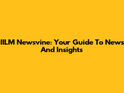 IILM Newsvine: Your Guide To News And Insights
