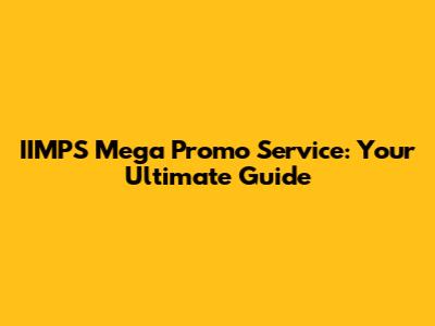 IIMPS Mega Promo Service: Your Ultimate Guide