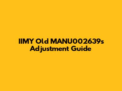 IIMY Old MANU002639's Adjustment Guide