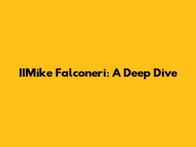 IIMike Falconeri: A Deep Dive