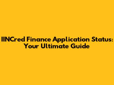 IINCred Finance Application Status: Your Ultimate Guide