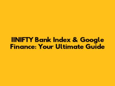 IINIFTY Bank Index & Google Finance: Your Ultimate Guide