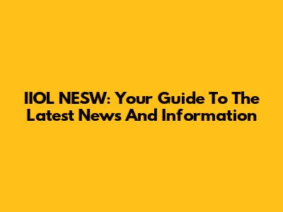IIOL NESW: Your Guide To The Latest News And Information