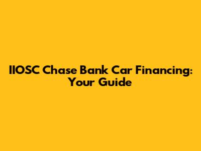 IIOSC Chase Bank Car Financing: Your Guide