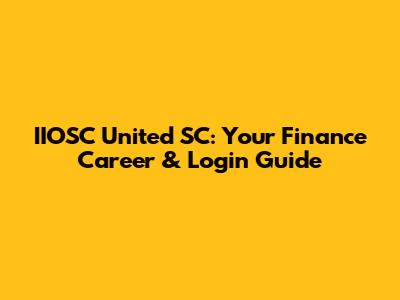 IIOSC United SC: Your Finance Career & Login Guide