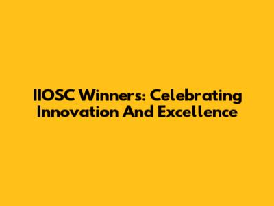IIOSC Winners: Celebrating Innovation And Excellence
