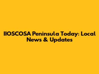 IIOSCOSA Peninsula Today: Local News & Updates