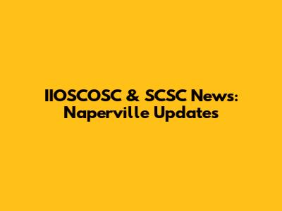 IIOSCOSC & SCSC News: Naperville Updates