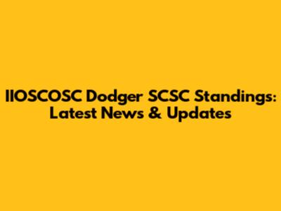 IIOSCOSC Dodger SCSC Standings: Latest News & Updates