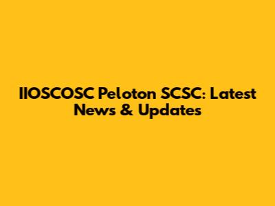 IIOSCOSC Peloton SCSC: Latest News & Updates