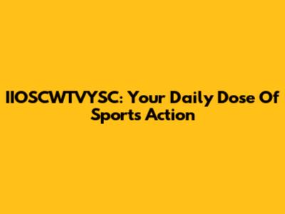 IIOSCWTVYSC: Your Daily Dose Of Sports Action