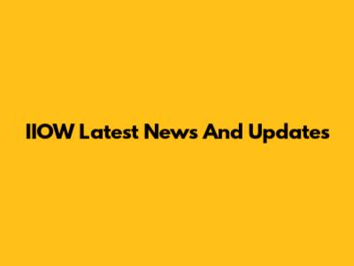 IIOW Latest News And Updates