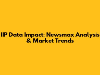 IIP Data Impact: Newsmax Analysis & Market Trends