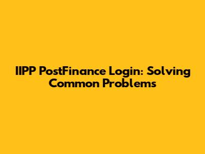 IIPP PostFinance Login: Solving Common Problems
