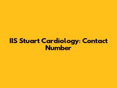 IIS Stuart Cardiology: Contact Number